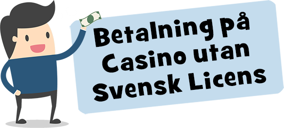 Man använder betalningsmetoder på casino utan svensk licens